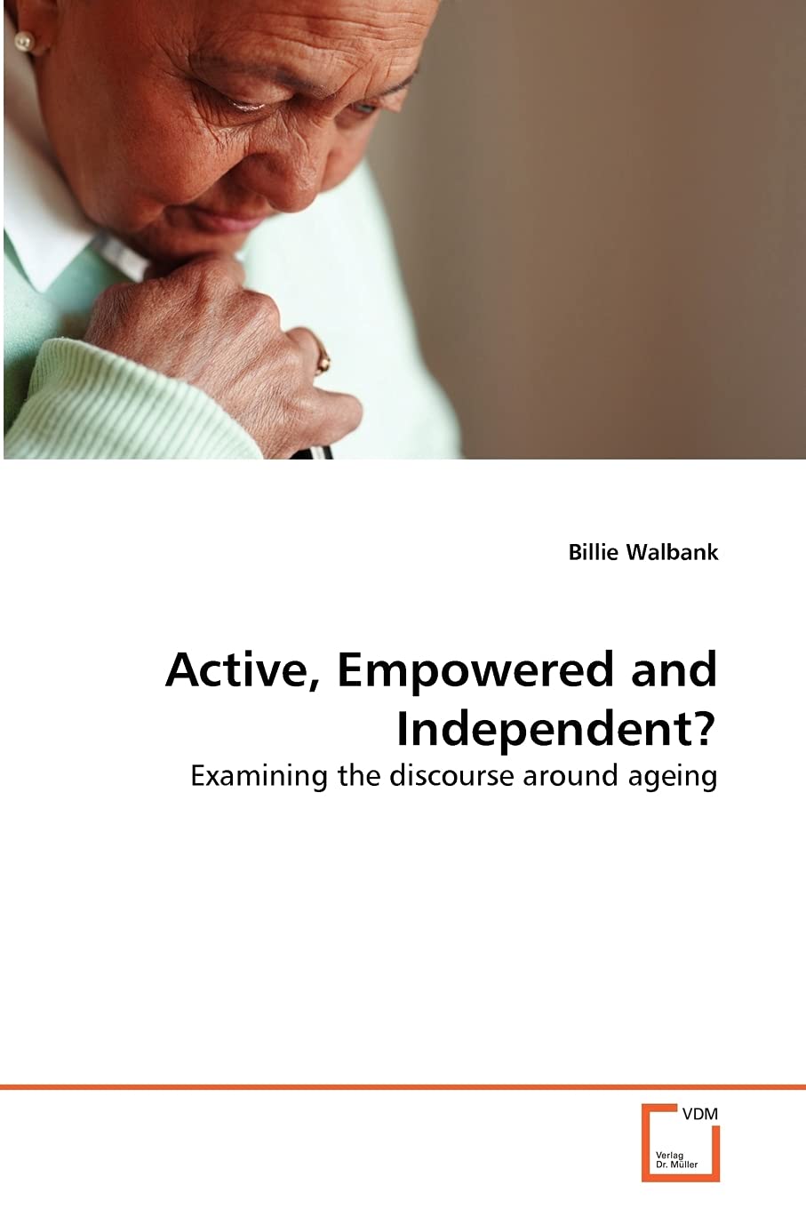 Active, Empowered and Independent?: Examining the discourse around ageing (German Edition),Used