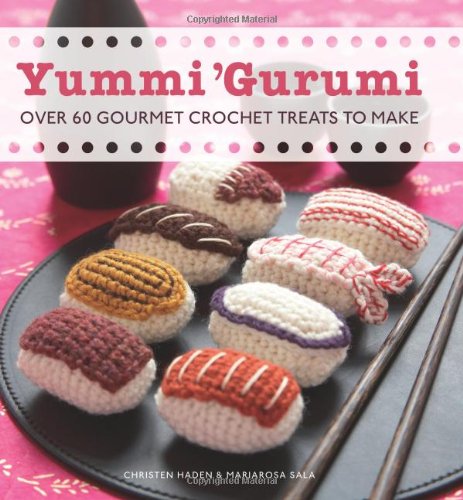 Yummi 'Gurumi: Over 60 Gourmet Crochet Treats to Make,New