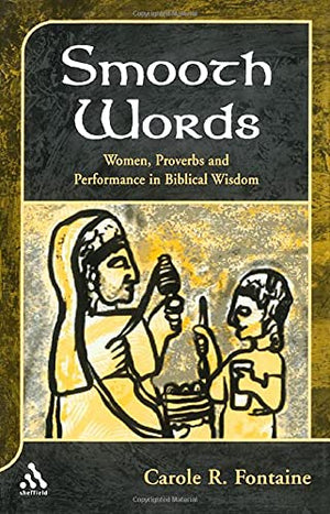 Smooth Words: Women, Proverbs, and Performance in Biblical Wisdom (Journal for the Study of the Old Testament Supplement),Used