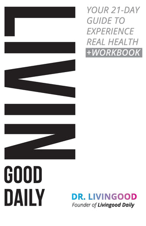 Livingood Daily: Your 21Day Guide To Experience Real Health