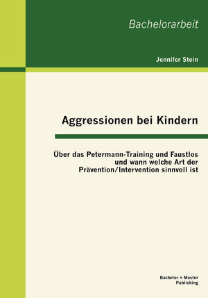Aggressionen bei Kindern: ber das PetermannTraining und Faustlos und wann welche Art der Prvention / Intervention sinnvoll ist ,Used
