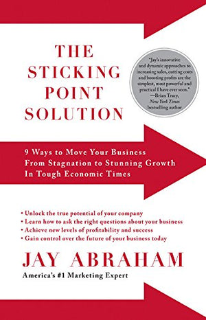 The Sticking Point Solution: 9 Ways to Move Your Business from Stagnation to Stunning Growth in Tough Economic Times,Used