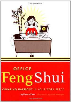 Office Feng Shui: Creating Harmony In Your Work Space,New
