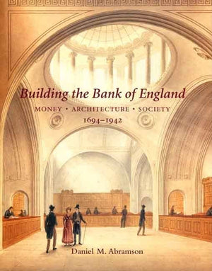 Building the Bank of England: Money, Architecture, Society 16941942 (The Paul Mellon Centre for Studies in British Art),Used