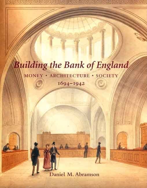 Building the Bank of England: Money, Architecture, Society 16941942 (The Paul Mellon Centre for Studies in British Art),Used