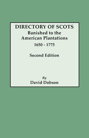 Directory Of Scots Banished To The American Plantations, 16501775. Second Edition (Revised),New