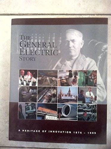 The General Electric Story: A Heritage of Innovation 1876  1999,Used