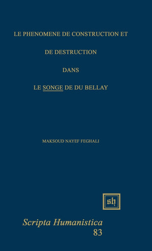 Le Phnomne De Construction Et De Destruction Dans 'Le Songe' De Du Bellay (Scripta Humanistica),Used