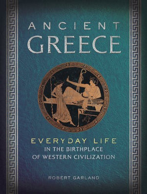 Ancient Greece: Everyday Life in the Birthplace of Western Civilization,Used