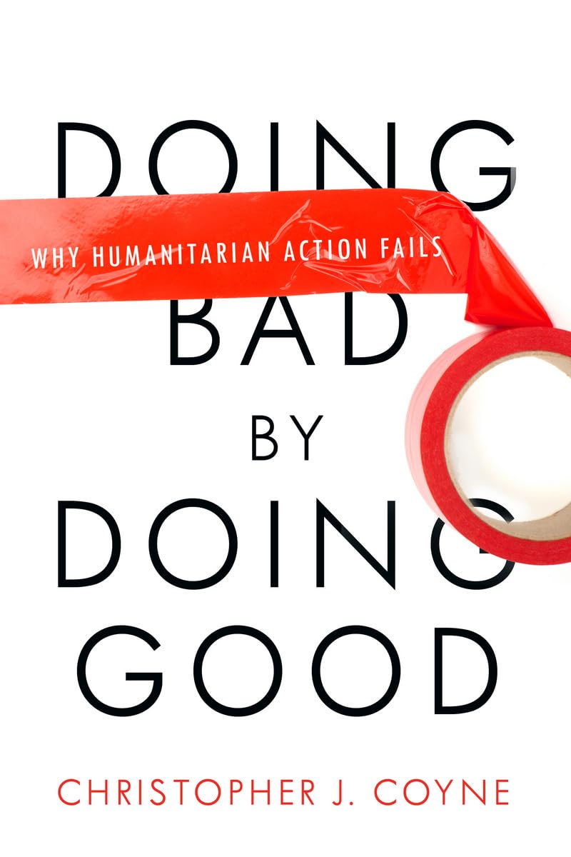 Doing Bad By Doing Good: Why Humanitarian Action Fails,Used