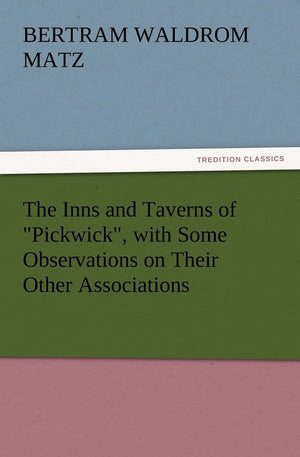 The Inns and Taverns of Pickwick, with Some Observations on Their Other Associations,Used