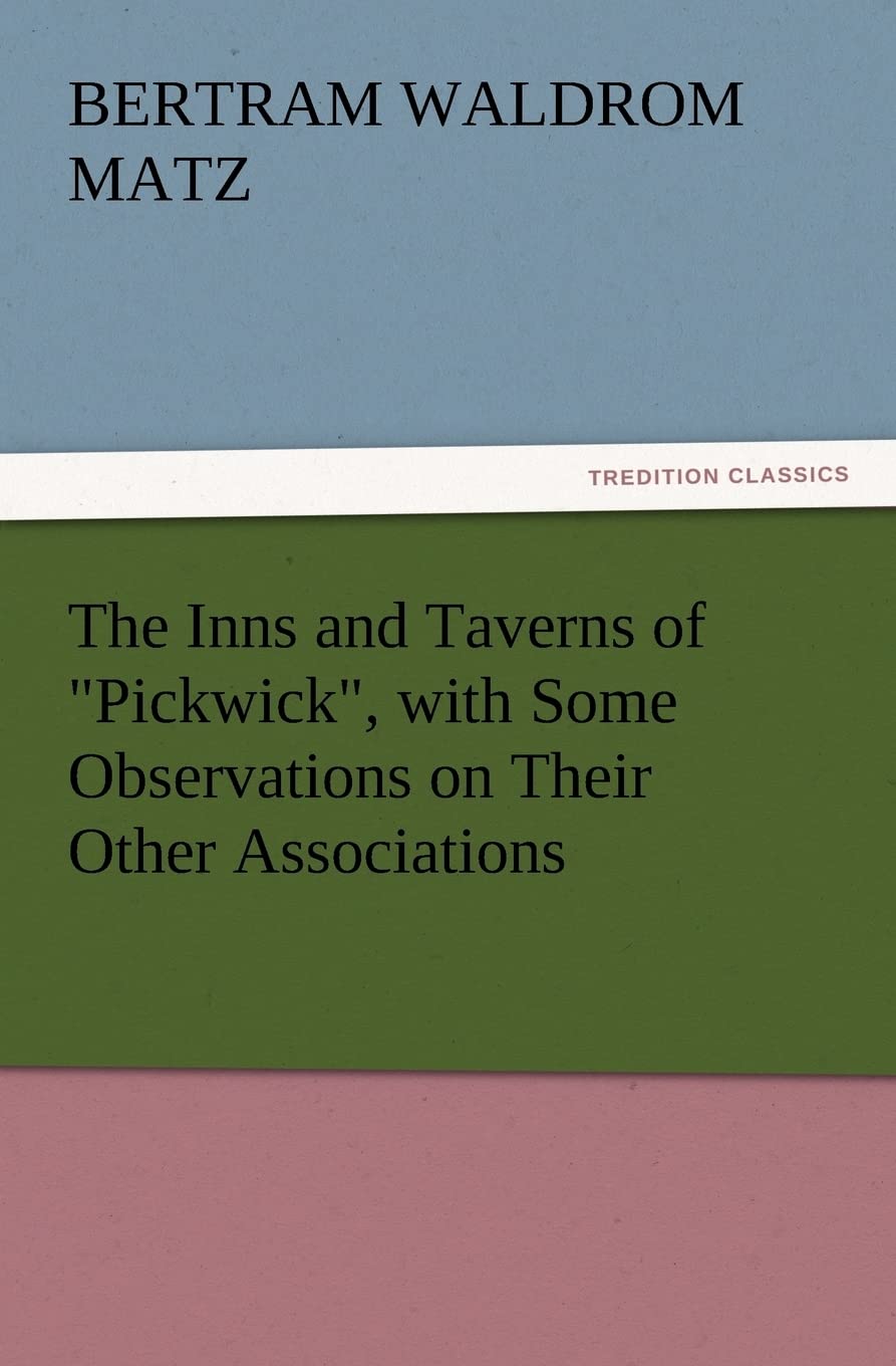 The Inns and Taverns of Pickwick, with Some Observations on Their Other Associations,Used