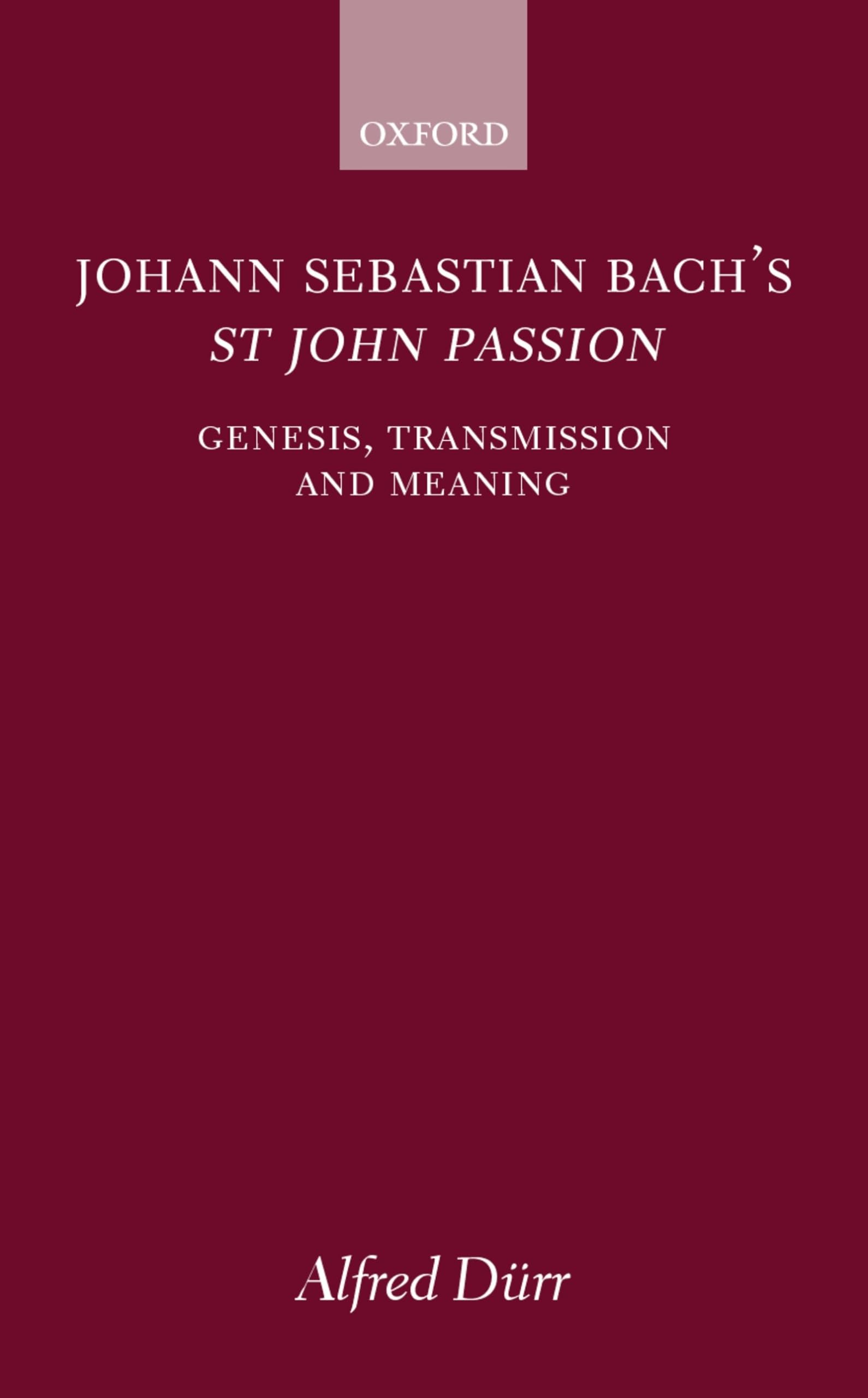 Johann Sebastian Bach's St John Passion: Genesis, Transmission, and Meaning,Used