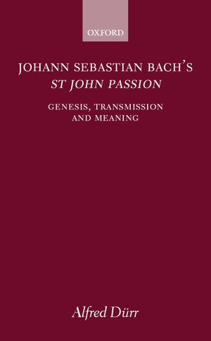 Johann Sebastian Bach's St John Passion: Genesis, Transmission, and Meaning,Used