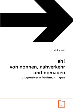 ah! von nonnen, nahverkehr und nomaden: progressiver urbanismus in graz (German Edition),Used