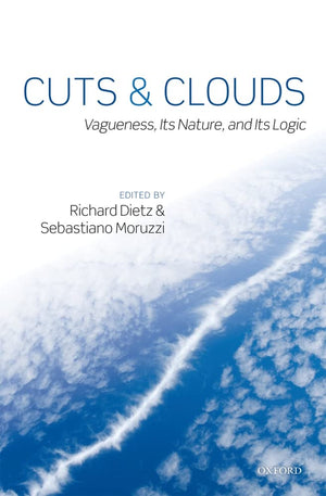 Cuts and Clouds: Vagueness, its Nature, & its Logic,Used