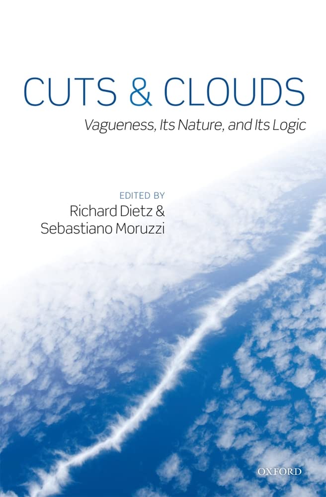 Cuts and Clouds: Vagueness, its Nature, & its Logic,Used