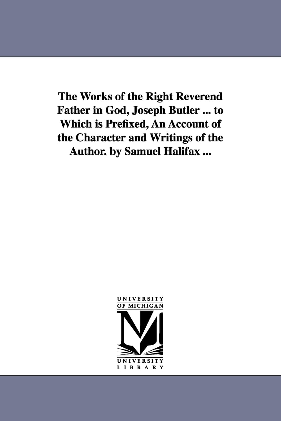 The Works Of The Right Reverend Father In God, Joseph Butler ... To Which Is Prefixed, An Account Of The Character And Writings ,New