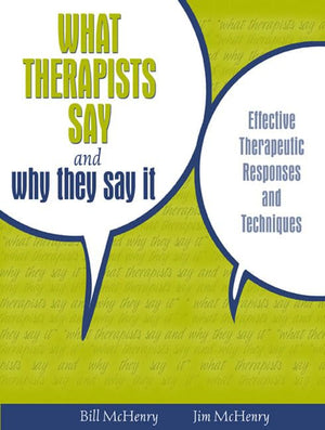 What Therapists Say and Why They Say It: Effective Therapeutic Responses and Techniques,Used