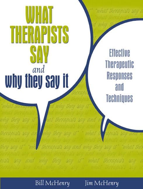What Therapists Say and Why They Say It: Effective Therapeutic Responses and Techniques,Used