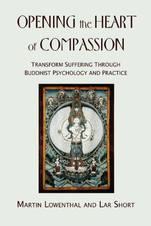 Opening the Heart of Compassion: Transform Suffering Through Buddhist Psychology and Practice,Used