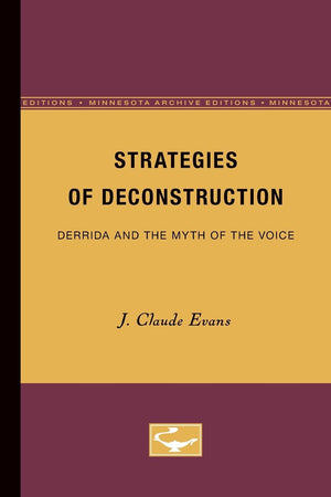 Strategies Of Deconstruction: Derrida And The Myth Of The Voice,New