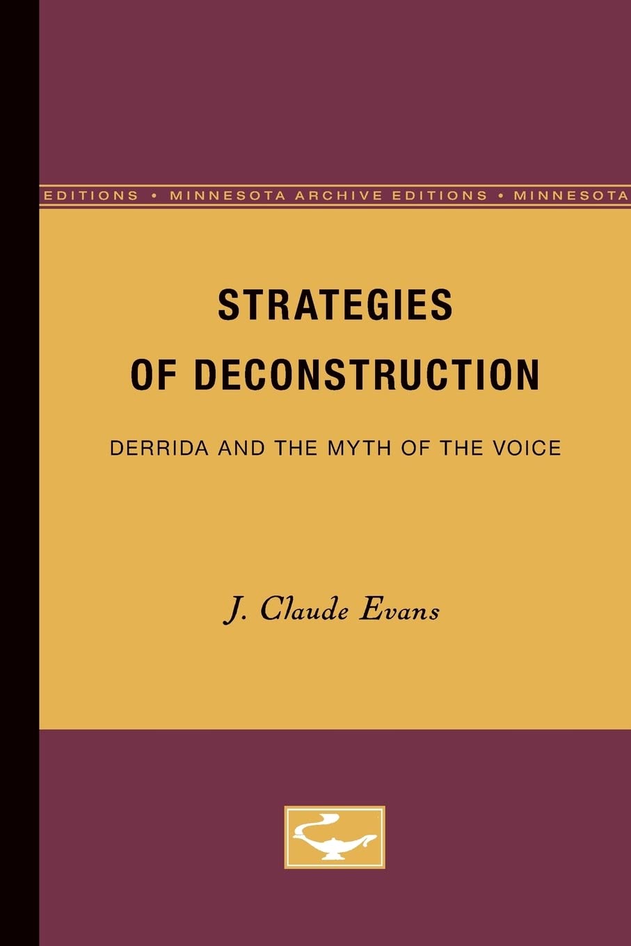 Strategies Of Deconstruction: Derrida And The Myth Of The Voice,New