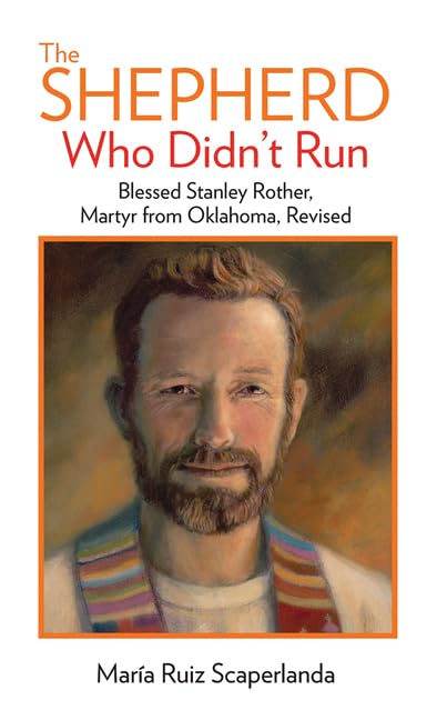 The Shepherd Who Didn'T Run: Blessed Stanley Rother, Martyr From Oklahoma, Revised