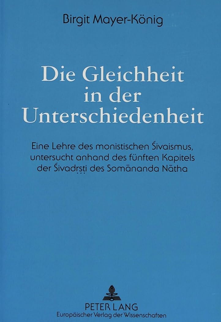 Die Gleichheit In Der Unterschiedenheit: Eine Lehre Des Monistischen Sivaismus, Untersucht Anhand Des Fnften Kapitels Der Sivadr,Used