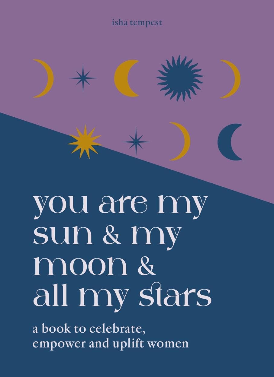 You are My Sun and My Moon and All My Stars: A book to celebrate, empower and uplift women,New