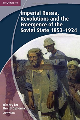 History for the IB Diploma: Imperial Russia, Revolutions and the Emergence of the Soviet State 18531924