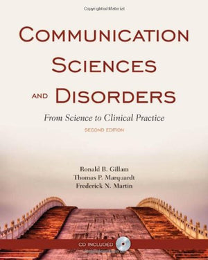 Communication Sciences And Disorders: From Science To Clinical Practice,New