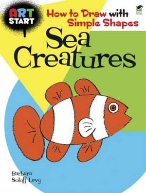 ART START Sea Creatures: How to Draw with Simple Shapes (Dover How to Draw),Used