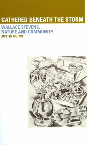 Gathered Beneath the Storm: Wallace Stevens Nature and Community: Wallace Stevens Nature and Community,New