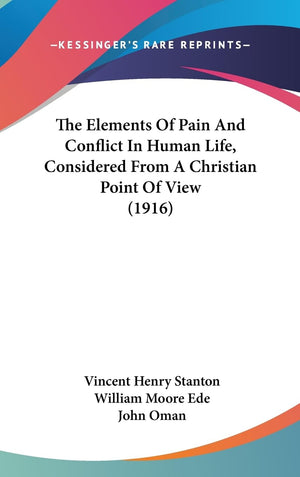 The Elements Of Pain And Conflict In Human Life, Considered From A Christian Point Of View (1916),New