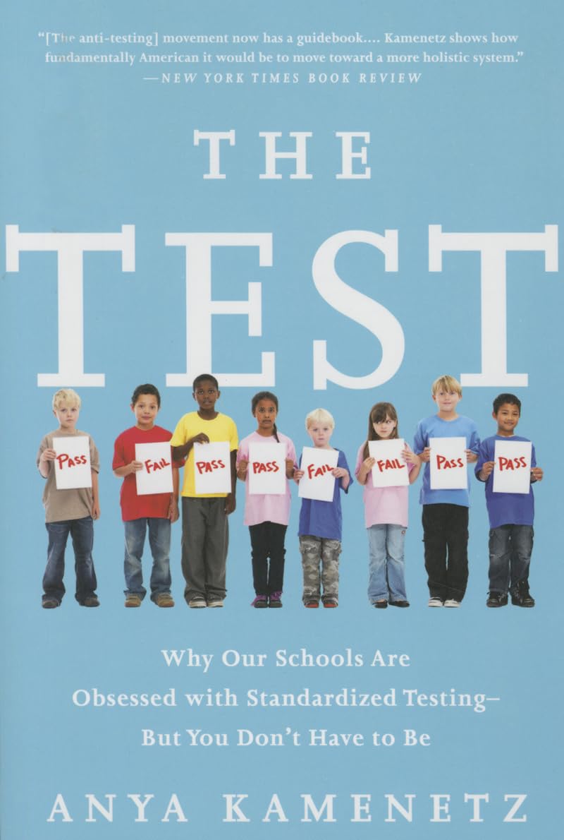 The Test: Why Our Schools Are Obsessed with Standardized TestingBut You Don't Have to Be,Used