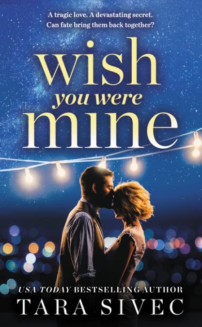 Wish You Were Mine: A Heartwrenching Story About First Loves And Second Chances