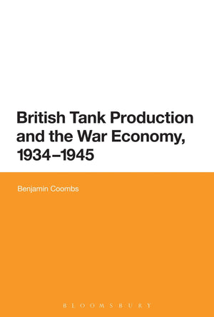 British Tank Production and the War Economy, 19341945