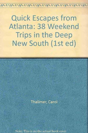 Quick Escapes from Atlanta: 38 Weekend Trips in the Deep New South (1st ed),New