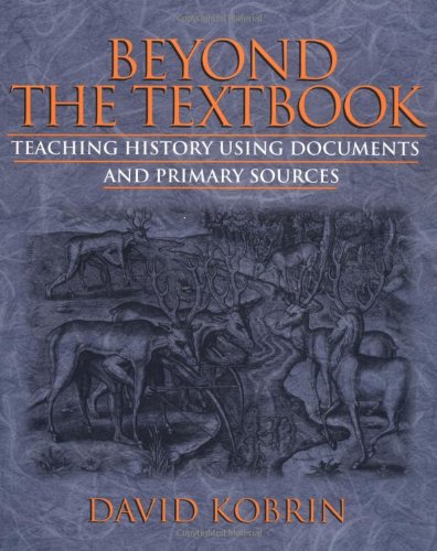 Beyond The Textbook: Teaching History Using Documents And Primary Sources,New