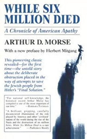 While Six Million Died: A Chronicle Of American Apathy