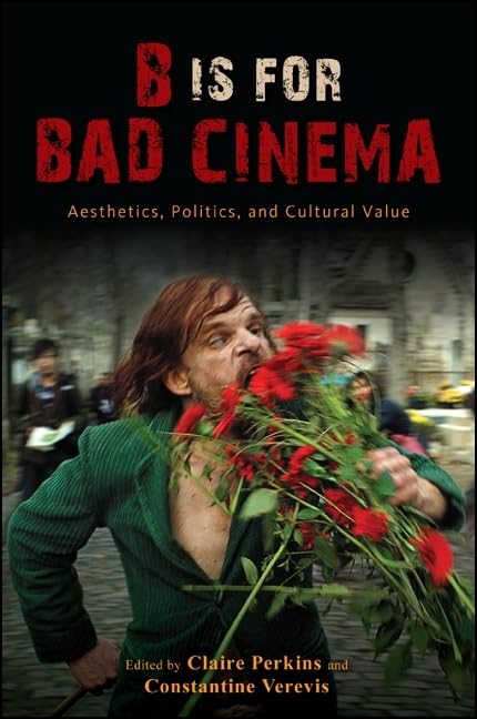 B Is for Bad Cinema: Aesthetics, Politics, and Cultural Value (SUNY series, Horizons of Cinema),Used