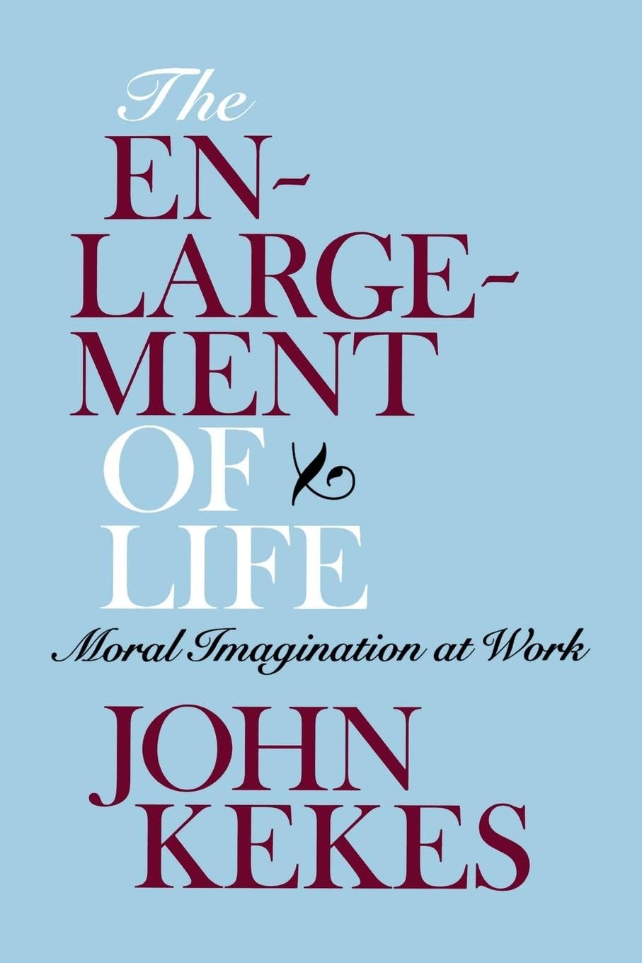 The Enlargement Of Life: Moral Imagination At Work