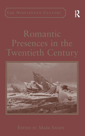 Romantic Presences in the Twentieth Century (Nineteenth Century Series),Used