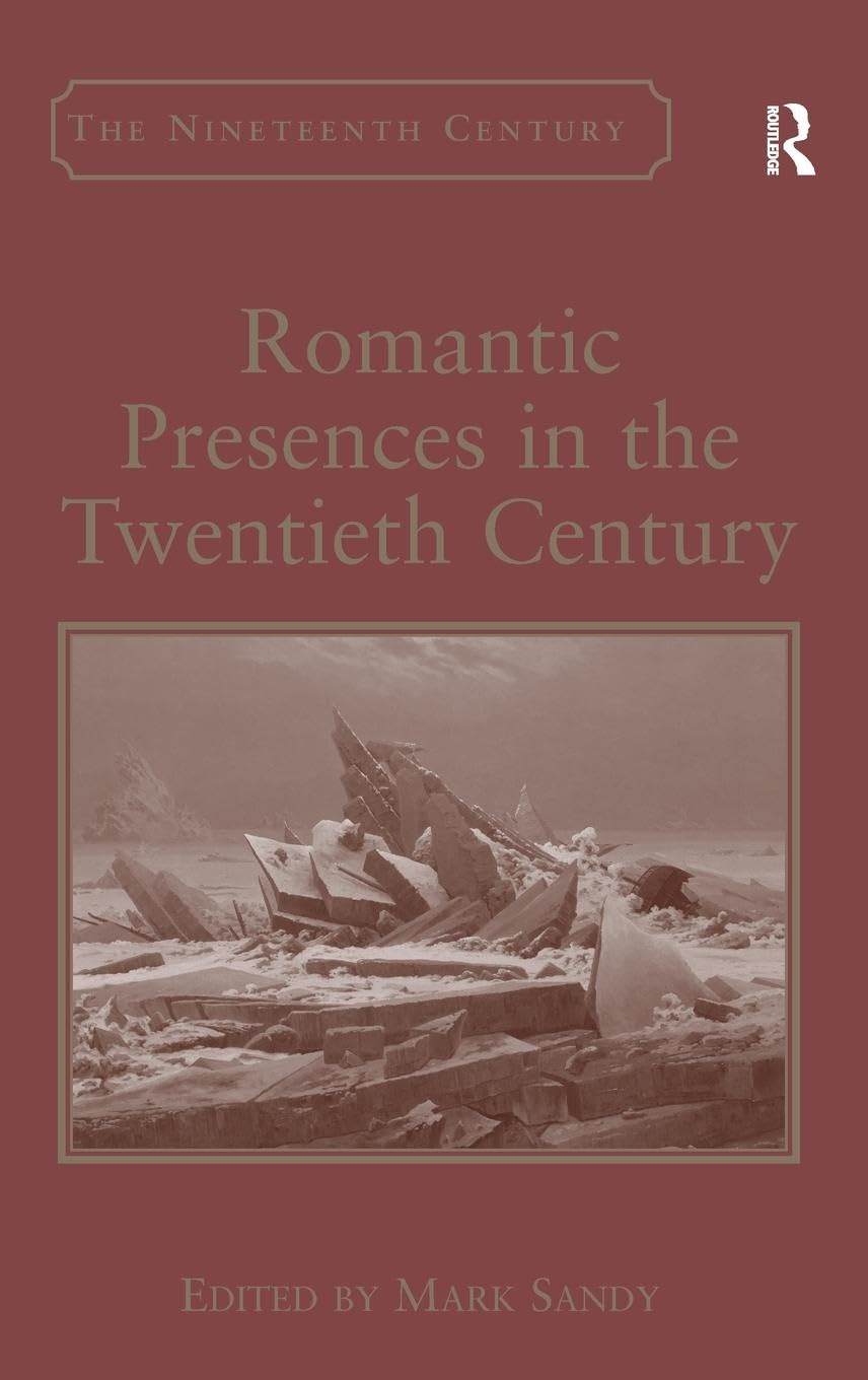 Romantic Presences in the Twentieth Century (Nineteenth Century Series),Used