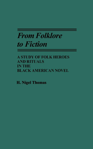 From Folklore to Fiction: A Study of Folk Heroes and Rituals in the Black American Novel (Contributions in AfroAmerican and Afr,Used