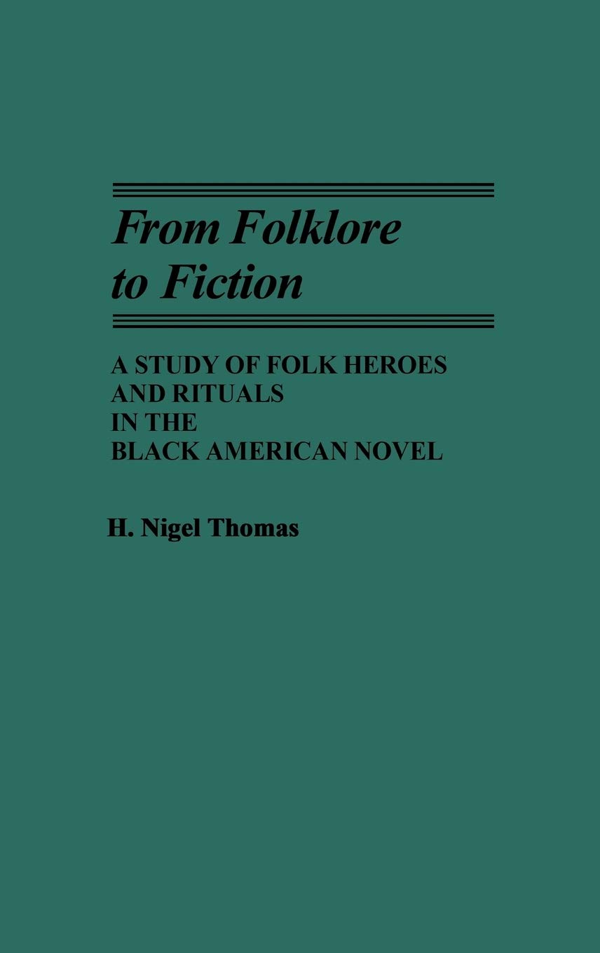 From Folklore to Fiction: A Study of Folk Heroes and Rituals in the Black American Novel (Contributions in AfroAmerican and Afr,Used