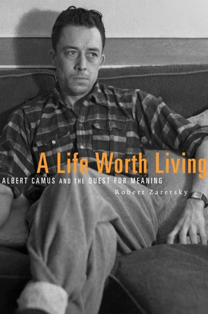 A Life Worth Living: Albert Camus and the Quest for Meaning,Used