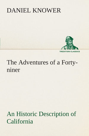 The Adventures of a Fortyniner An Historic Description of California, with Events and Ideas of San Francisco and Its People in ,Used