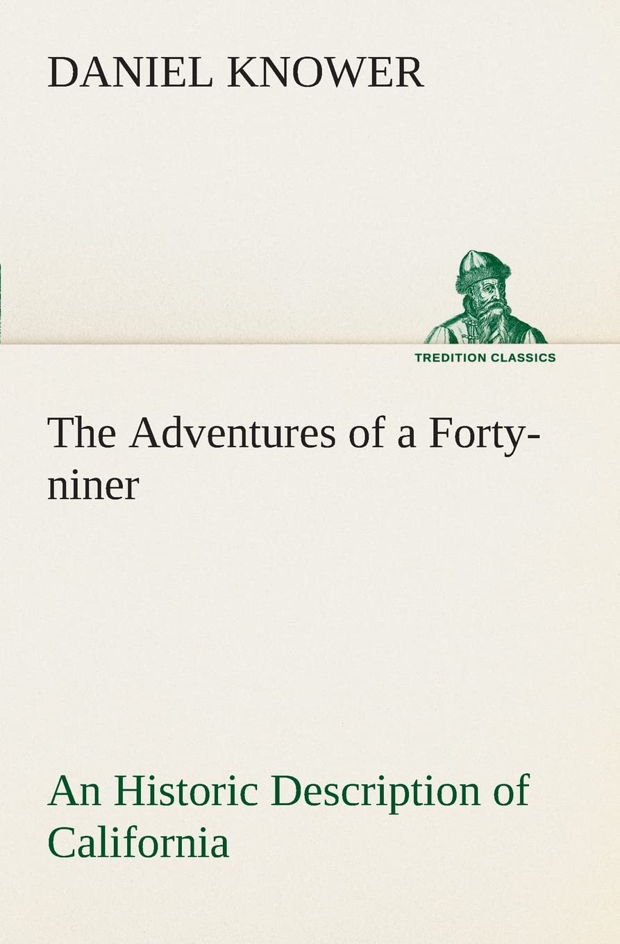 The Adventures of a Fortyniner An Historic Description of California, with Events and Ideas of San Francisco and Its People in ,Used